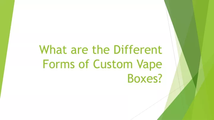 what are the different forms of custom vape boxes