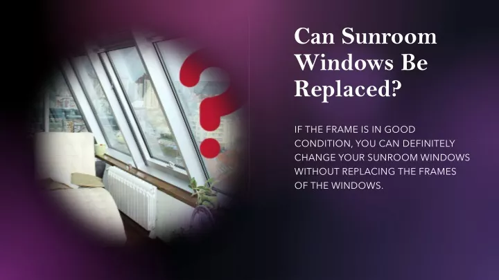 can sunroom windows be replaced