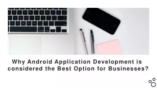 Why Android Application Development is considered the Best Option for Businesses