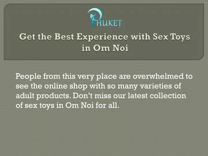 get the best experience with sex toys in om noi