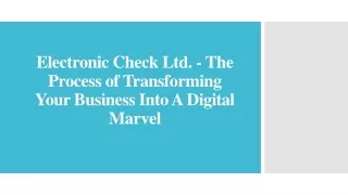 Electronic Check Ltd. - The Process of Transforming Your Business Into A Digital Marvel