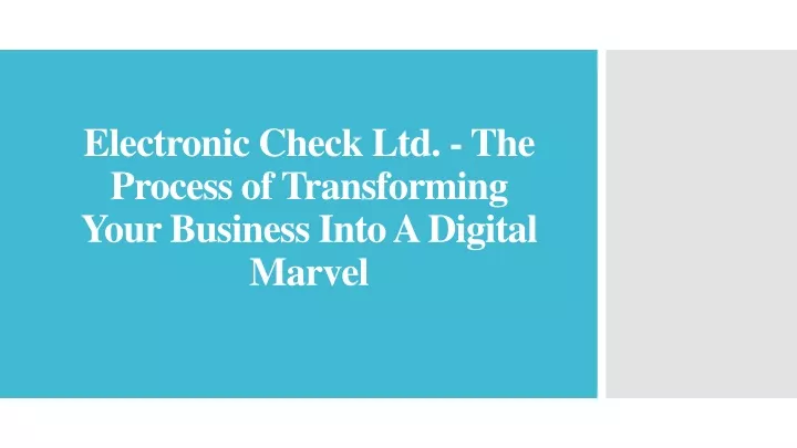 electronic check ltd the process of transforming your business into a digital marvel
