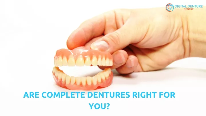 are complete dentures right for you