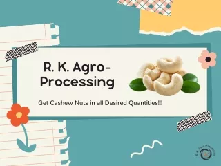 Make healthy diet with Cashew Nut through R.K. Agro-Processing!