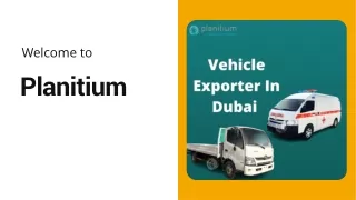 Vehicle Exporter In Dubai – Make Your Vehicle Import Easier