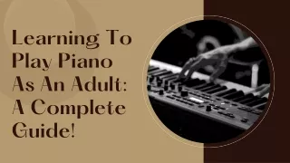 Learning To Play Piano As An Adult A Complete Guide!