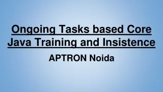 Ongoing Tasks based Core Java Training and Insistence