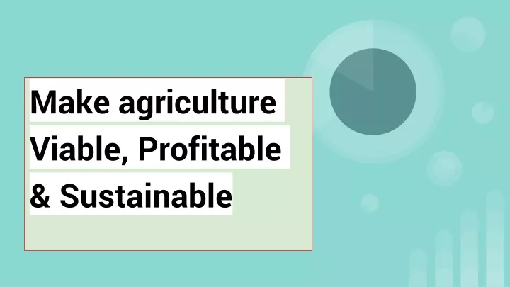 make agriculture viable profitable sustainable