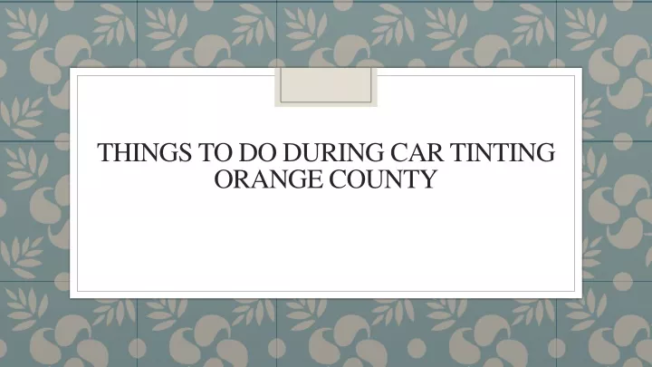 things to do during car tinting orange county