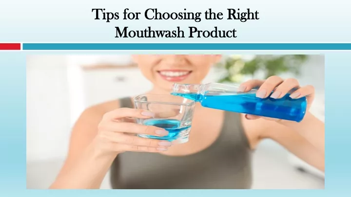 tips for choosing the right mouthwash product