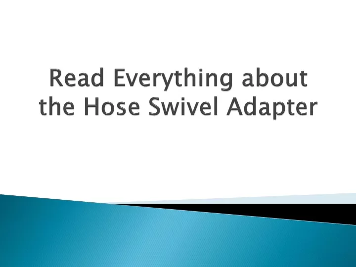 read everything about the hose swivel adapter