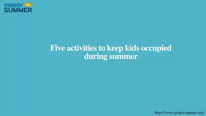 five activities to keep kids occupied during summer