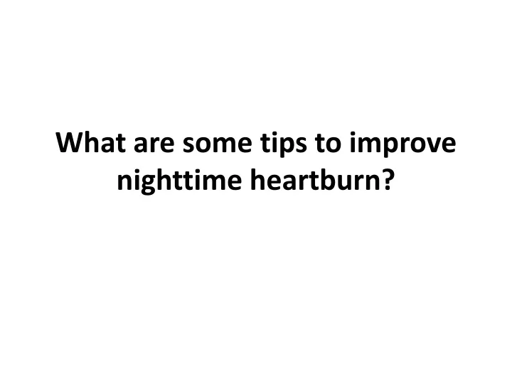 what are some tips to improve nighttime heartburn