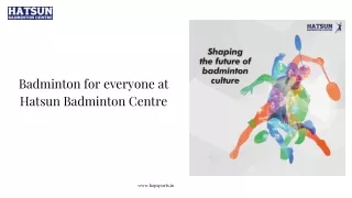 Badminton for everyone at Hatsun Badminton Centre