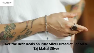 Get the Best Deals on Pure Silver Bracelet For Men- Taj Mahal Silver