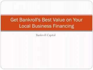 Get Bankroll's Best Value on Your Local Business Financing - Bankroll Capital