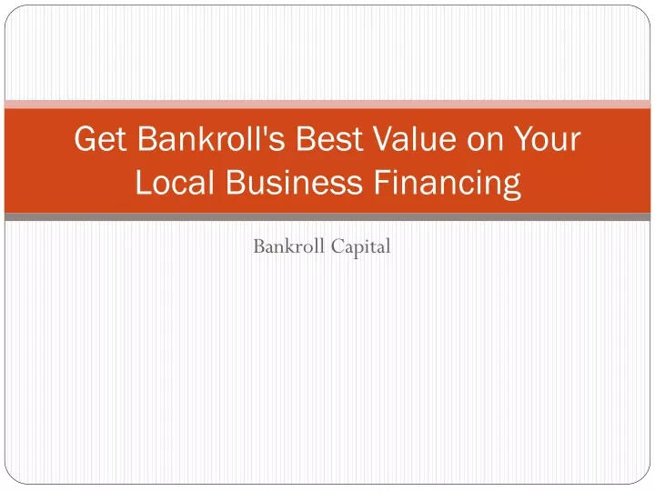 get bankroll s best value on your local business financing