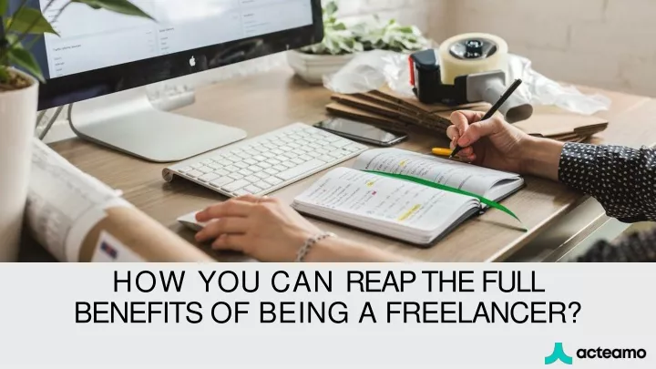 how you can reap the full benefits of being a freelancer