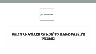 being unaware of how to make passive income