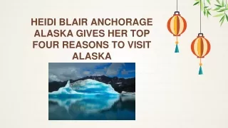 Heidi Blair Anchorage Alaska gives her top four reasons to visit Alaska