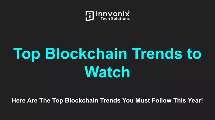 top blockchain trends to watch