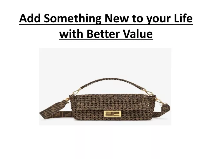 add something new to your life with better value