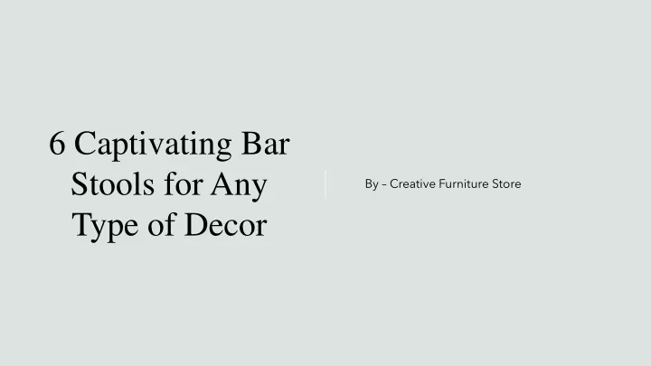 6 captivating bar stools for any type of decor
