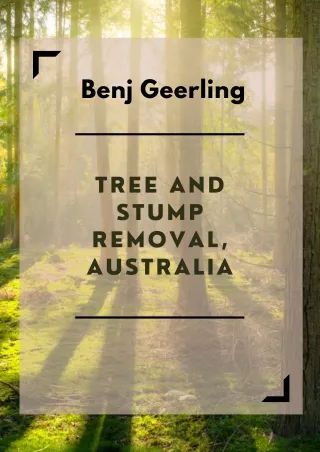 Benj Geerling - Tree and Stump Removal, Australia