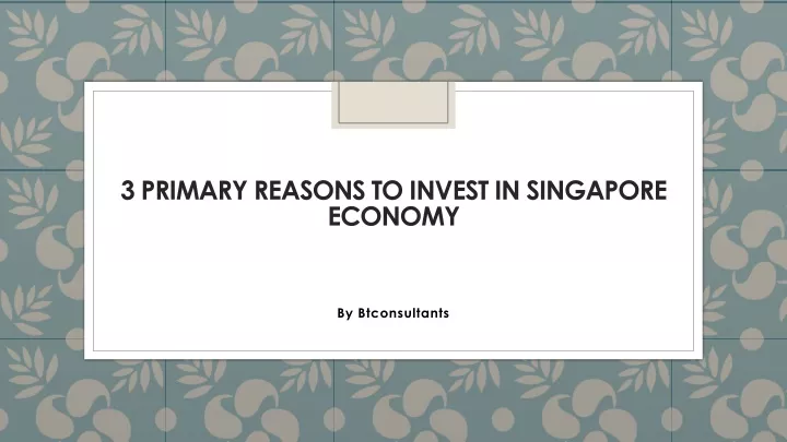 3 primary reasons to invest in singapore economy