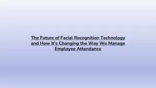 The Future of Facial Recognition Technology and How It's Changing the Way We Manage Employee Attendance