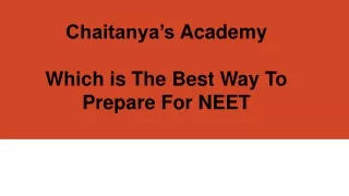 chaitanya s academy which is the best way to prepare for neet