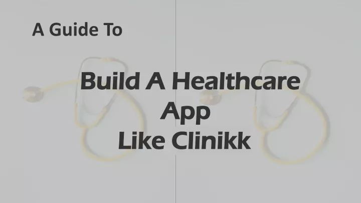 a guide to b uild a healthcare app like clinikk