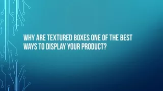 Why are Textured Boxes One of the Best Ways to Display Your Product