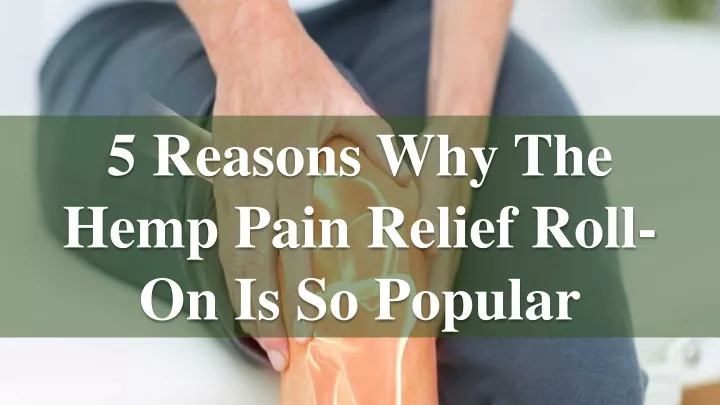 5 reasons why the hemp pain relief roll