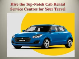 Hire the Top-Notch Cab Rental Service Centres for Your Travel