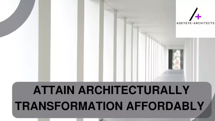 attain architecturally transformation affordably