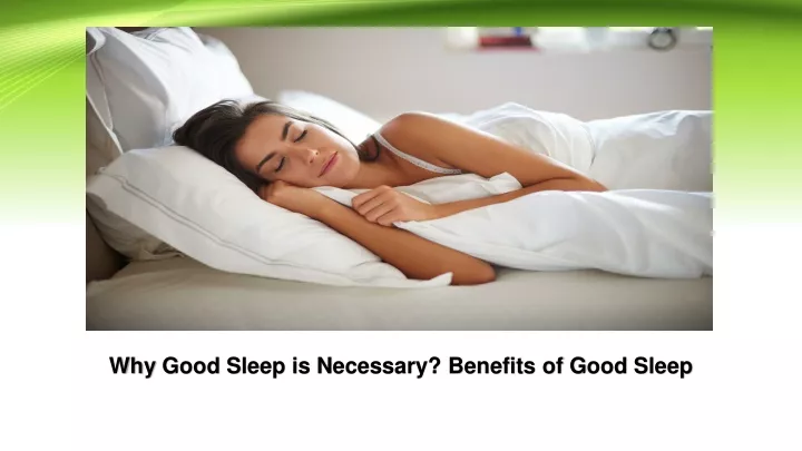 PPT - Why good sleep is necessary, Benefits of good sleep PowerPoint ...