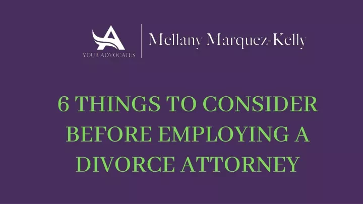 6 things to consider before employing a divorce