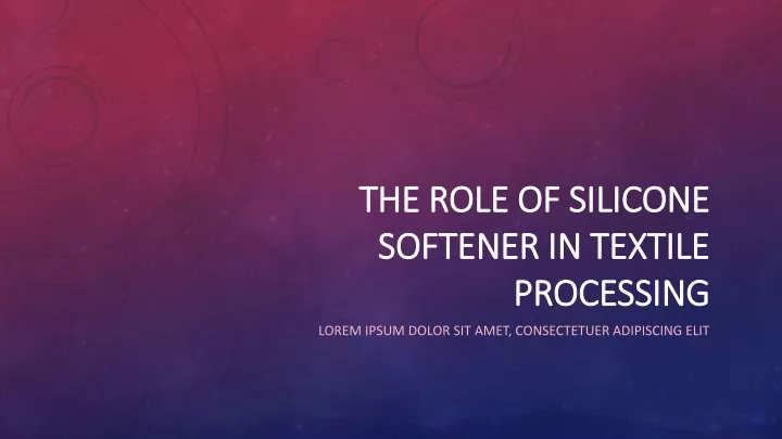 the role of silicone softener in textile processing