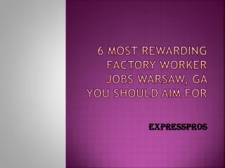 6 Most Rewarding Factory Worker Jobs Warsaw, GA You Should Aim For