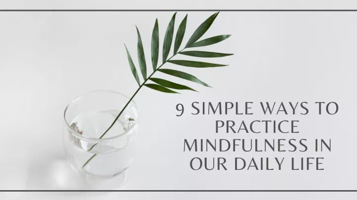 9 simple ways to practice mindfulness