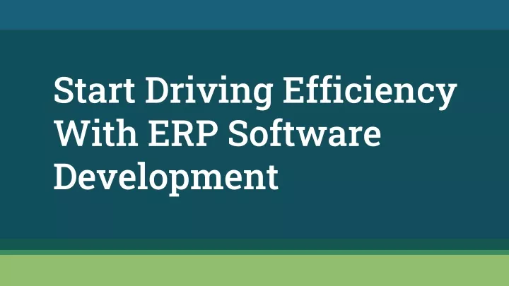 start driving efficiency with erp software development