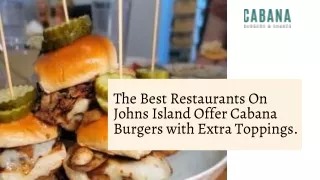 The Best Restaurants On Johns Island Offer Cabana Burgers with Extra Toppings
