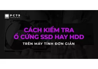 4 cách kiểm tra ổ cứng SSD hay HDD trên máy tính cực dễ