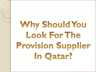 why should you look for the provision supplier in qatar