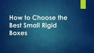 How to Choose the Best Small Rigid Boxes