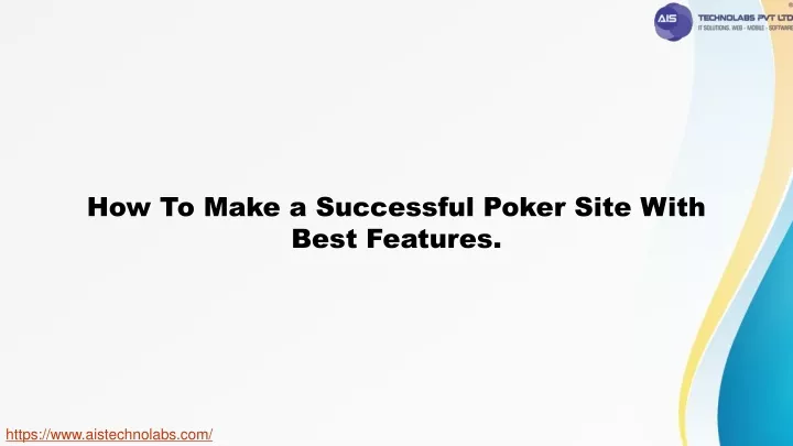 how to make a successful poker site with best features