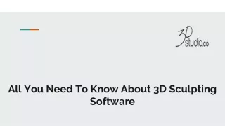 All You Need To Know About 3D Sculpting Softwar