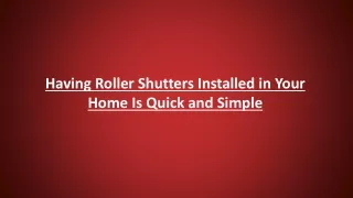 Having Roller Shutters Installed in Your Home Is Quick and Simple