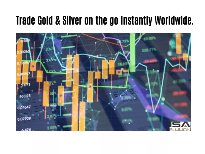 trade gold silver on the go instantly worldwide
